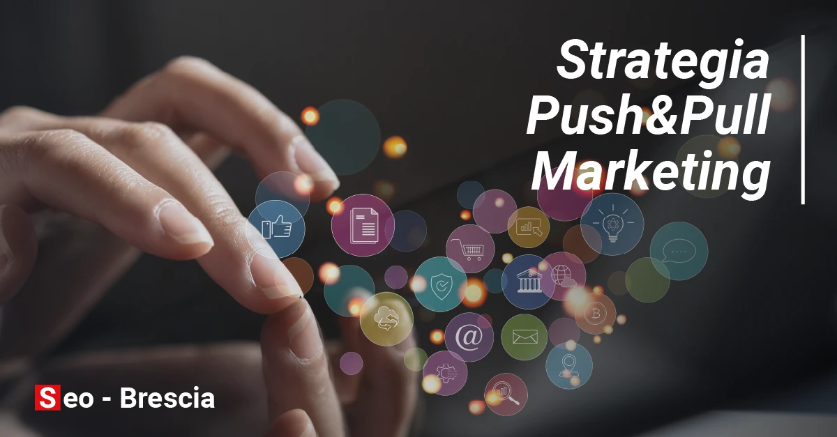 Strategia push e pull marketing: differenze e vantaggi